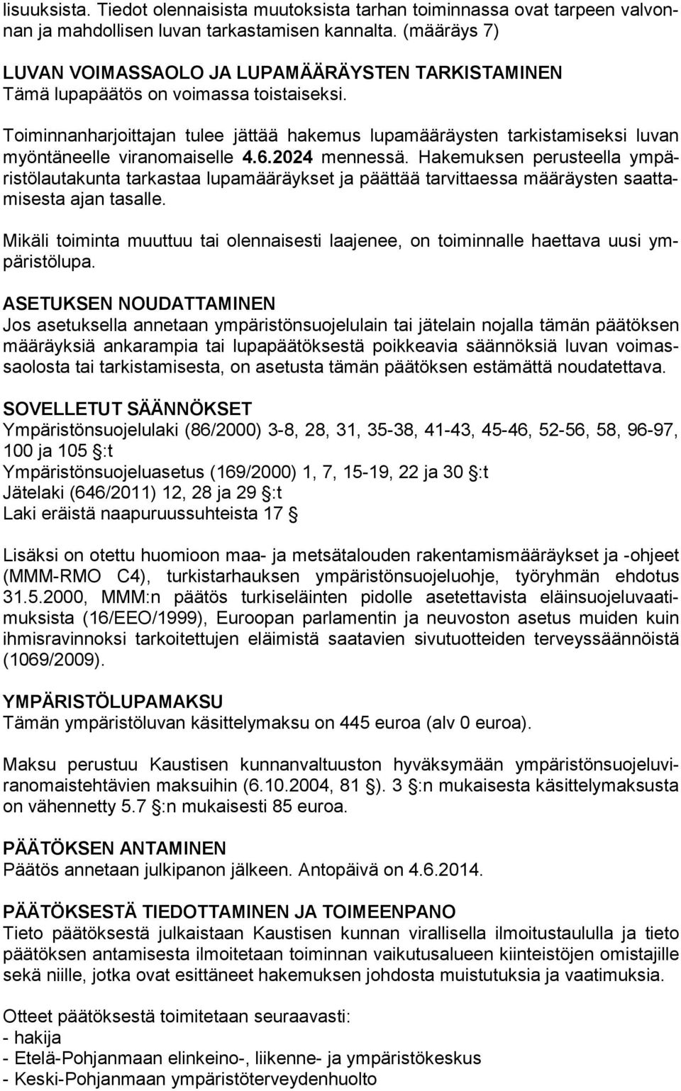 Toiminnanharjoittajan tulee jättää hakemus lupamääräysten tarkistamiseksi luvan myön tä neel le viranomaiselle 4.6.2024 mennessä.