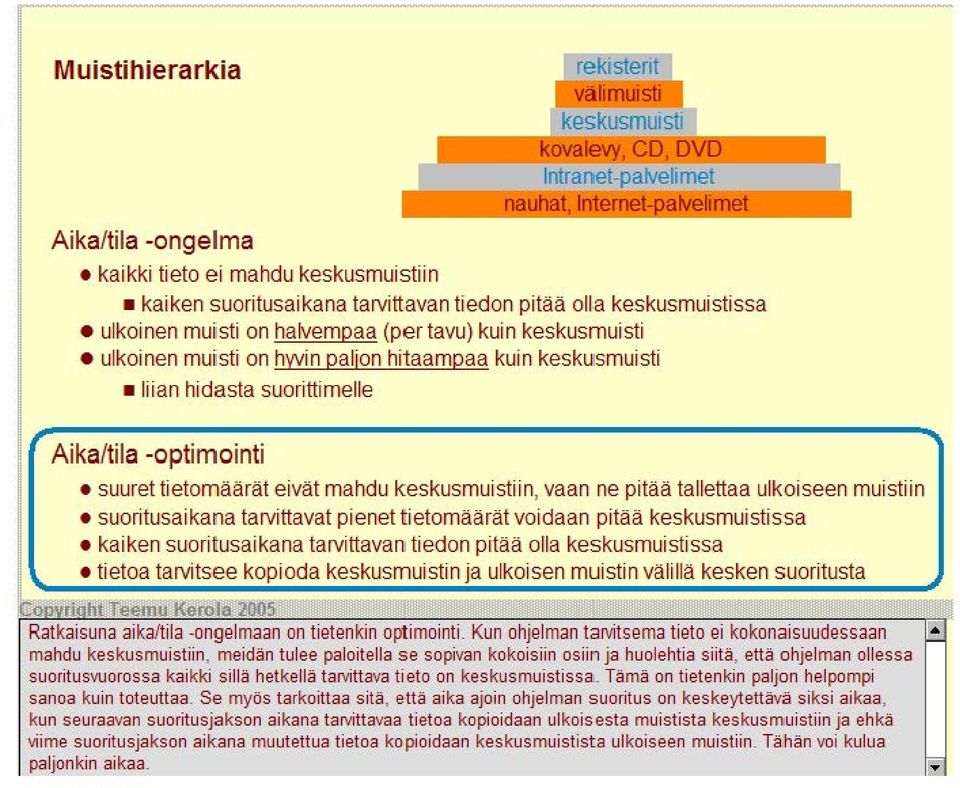 kuin keskusmuisti ulkoinen muiisti on hwin paljon hitaampaa kuin keskusmuisti Ii i an hidasta suoritti me IIe Aika/tila -optimointi suuret tietomäärät eivät mahdu keskusmuistiin, vaan ne pitää