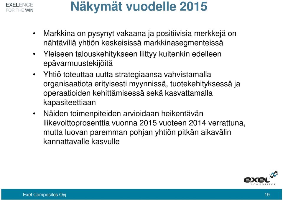 myynnissä, tuotekehityksessä ja operaatioiden kehittämisessä sekä kasvattamalla kapasiteettiaan Näiden toimenpiteiden arvioidaan heikentävän