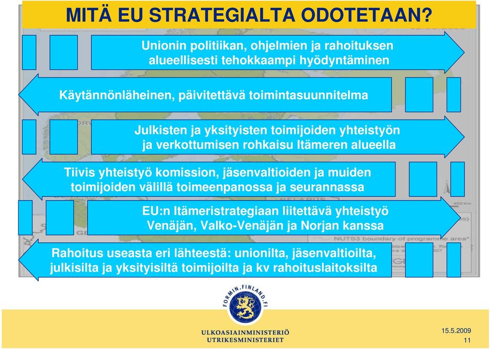 Julkisten ja yksityisten toimijoiden yhteistyön ja verkottumisen rohkaisu Itämeren alueella Tiivis yhteistyö komission, jäsenvaltioiden ja