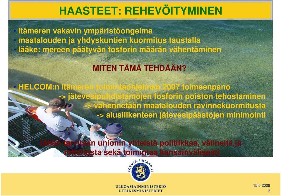 HELCOM:n Itämeren toimintaohjelman 2007 toimeenpano -> jätevesipuhdistamojen fosforin poiston tehostaminen ->