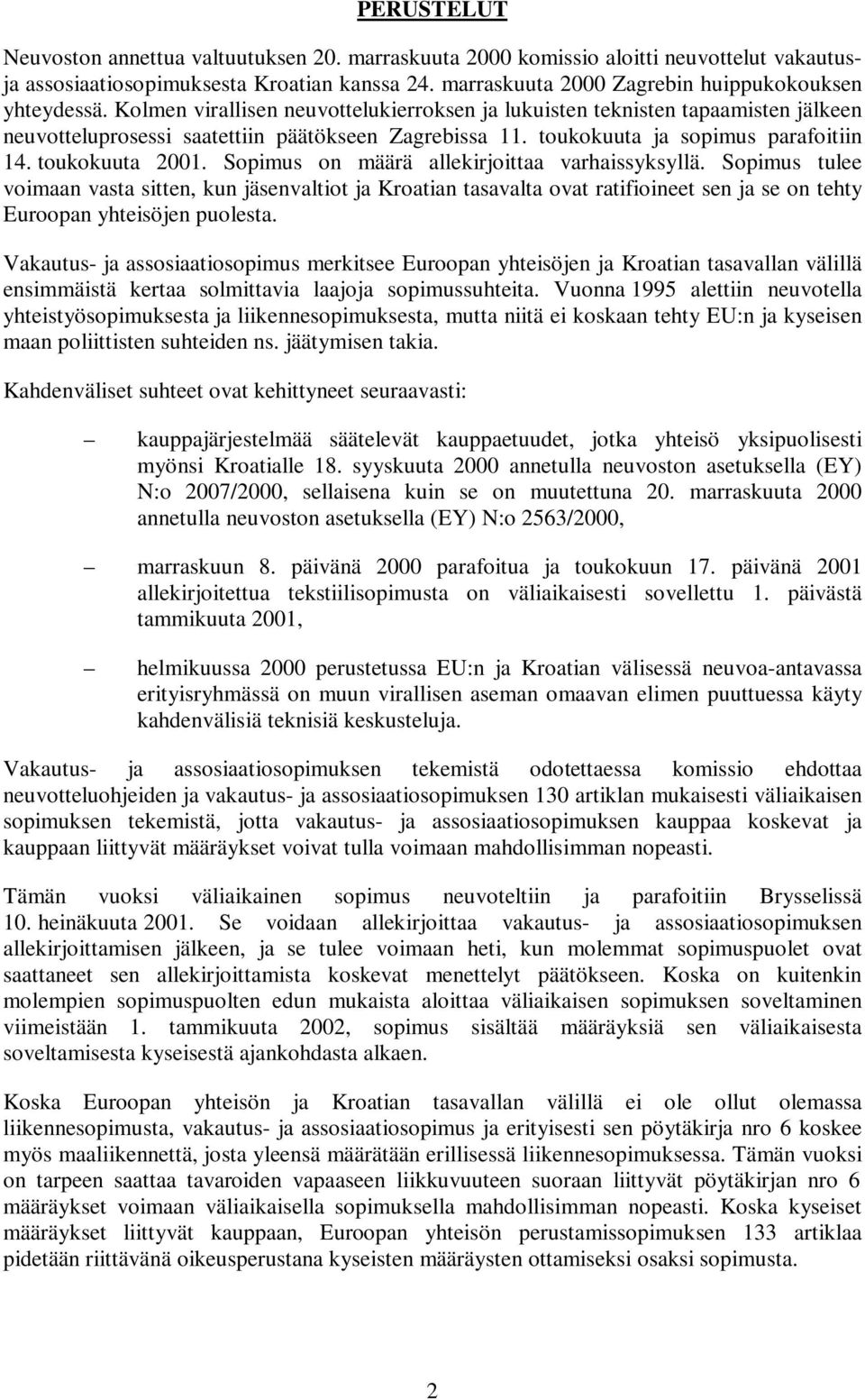 toukokuuta ja sopimus parafoitiin 14. toukokuuta 2001. Sopimus on määrä allekirjoittaa varhaissyksyllä.