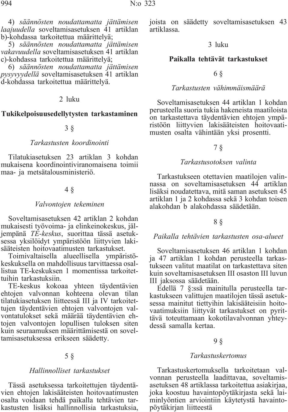 2 luku Tukikelpoisuusedellytysten tarkastaminen 3 Tarkastusten koordinointi Tilatukiasetuksen 23 artiklan 3 kohdan mukaisena koordinointiviranomaisena toimii maa- ja metsätalousministeriö.