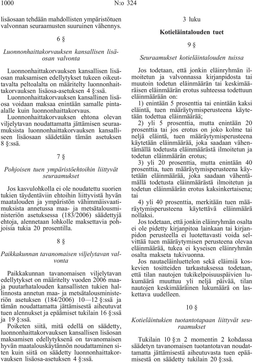 lisäosa-asetuksen 4 :ssä. Luonnonhaittakorvauksen kansallinen lisäosa voidaan maksaa enintään samalle pintaalalle kuin luonnonhaittakorvaus.