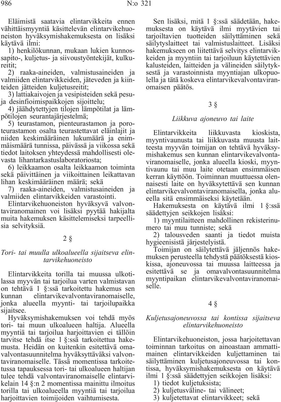 sekä pesuja desinfioimispaikkojen sijoittelu; 4) jäähdytettyjen tilojen lämpötilat ja lämpötilojen seurantajärjestelmä; 5) teurastamon, pienteurastamon ja poroteurastamon osalta teurastettavat