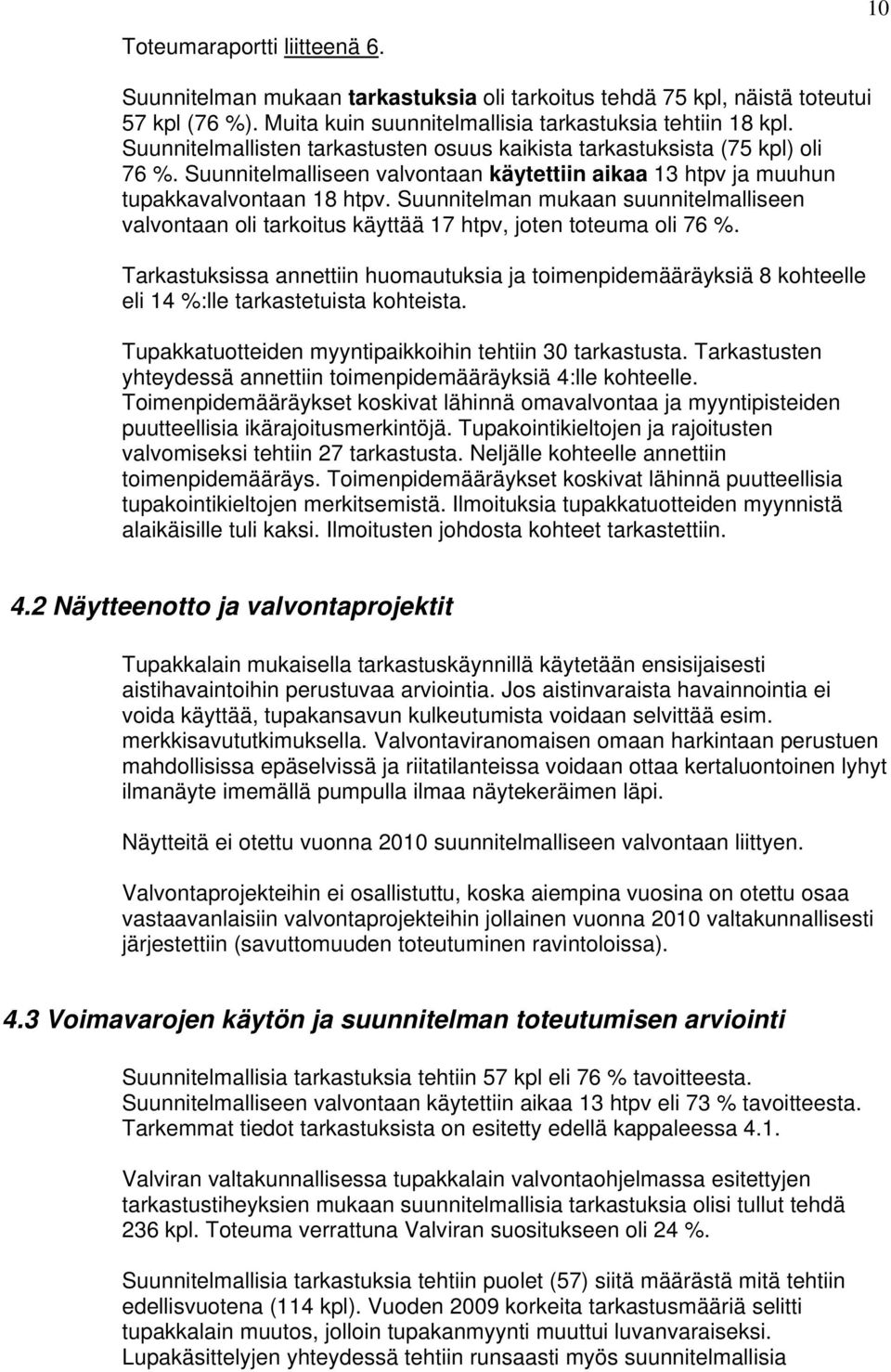 Suunnitelman mukaan suunnitelmalliseen valvontaan oli tarkoitus käyttää 17 htpv, joten toteuma oli 76 %.