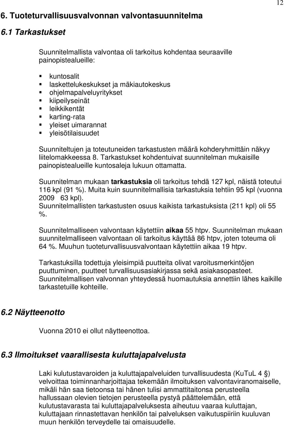 karting-rata yleiset uimarannat yleisötilaisuudet Suunniteltujen ja toteutuneiden tarkastusten määrä kohderyhmittäin näkyy liitelomakkeessa 8.