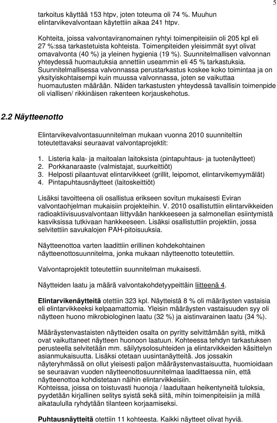 Suunnitelmallisen valvonnan yhteydessä huomautuksia annettiin useammin eli 45 % tarkastuksia.