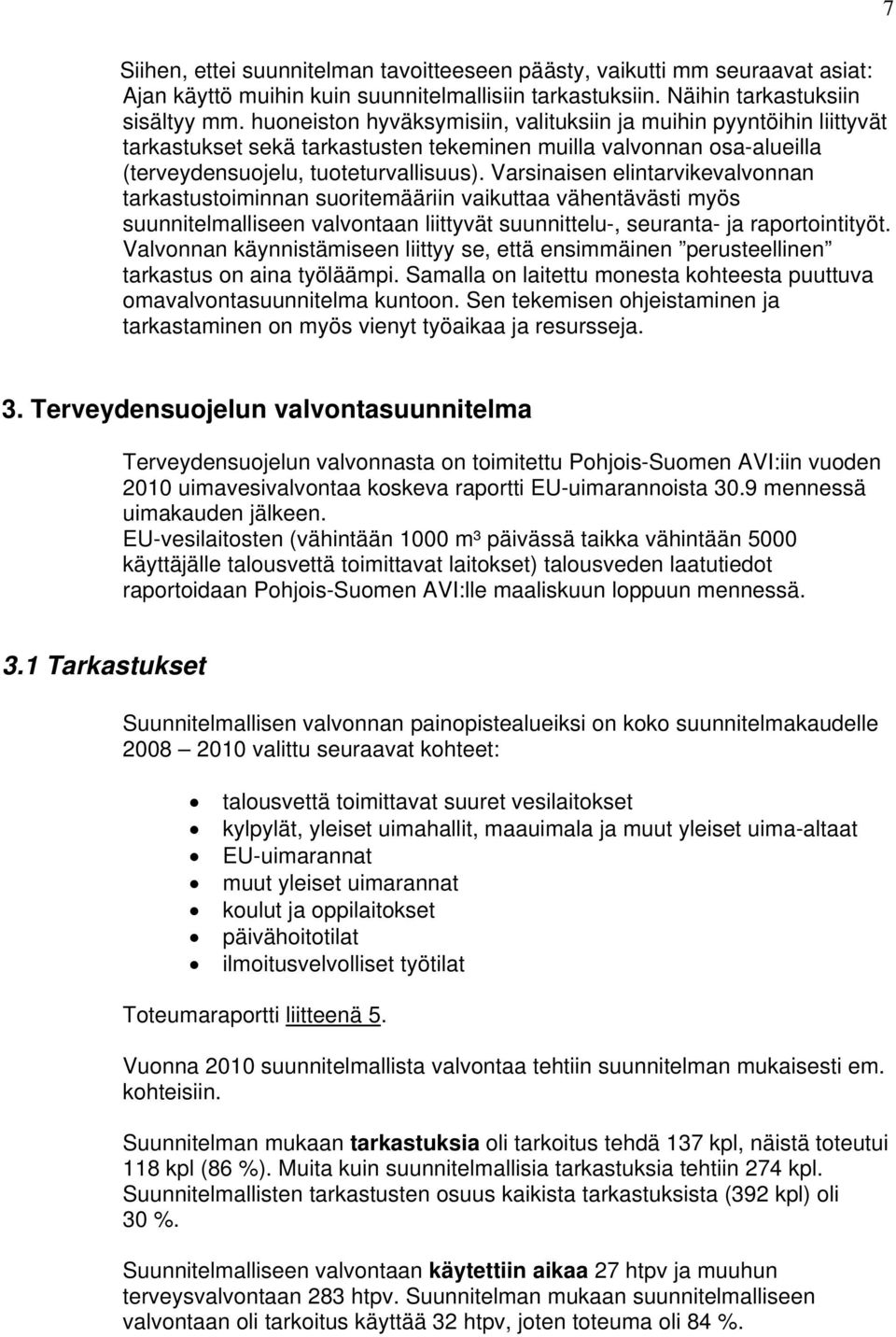 Varsinaisen elintarvikevalvonnan tarkastustoiminnan suoritemääriin vaikuttaa vähentävästi myös suunnitelmalliseen valvontaan liittyvät suunnittelu-, seuranta- ja raportointityöt.