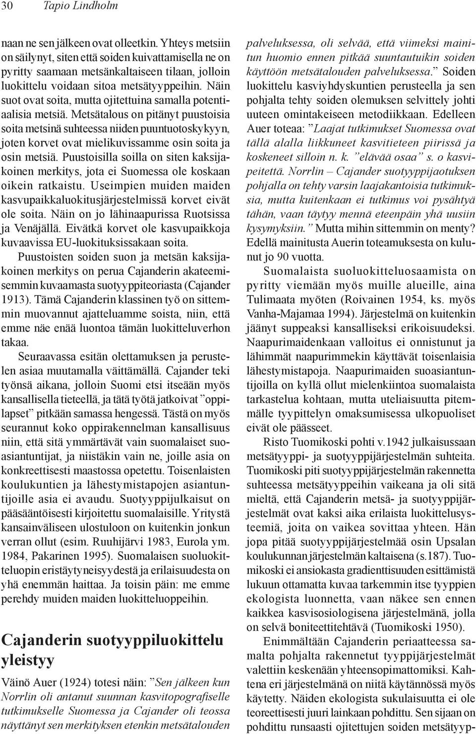 Näin suot ovat soita, mutta ojitettuina samalla potentiaalisia metsiä.