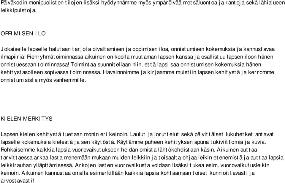 Pienryhmätoiminnassa aikuinen on koolla muutaman lapsen kanssa ja osallistuu lapsen iloon hänen onnistuessaan toiminnassa!