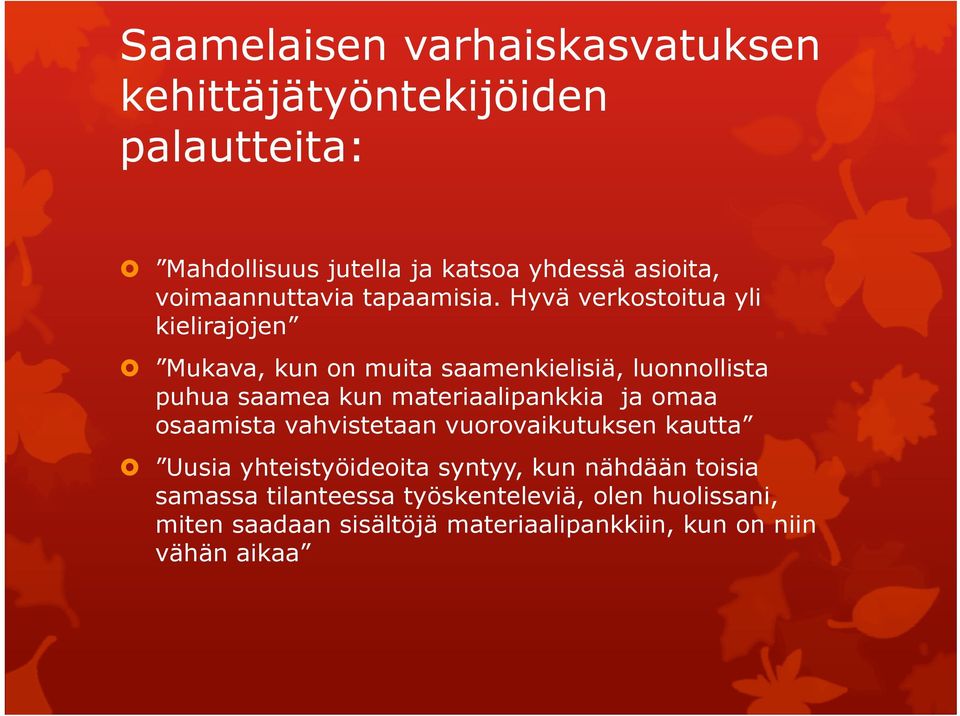 Hyvä verkostoitua yli kielirajojen Mukava, kun on muita saamenkielisiä, luonnollista puhua saamea kun materiaalipankkia ja