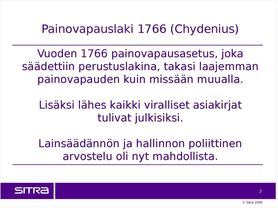 muualla. Lisäksi lähes kaikki viralliset asiakirjat tulivat julkisiksi.