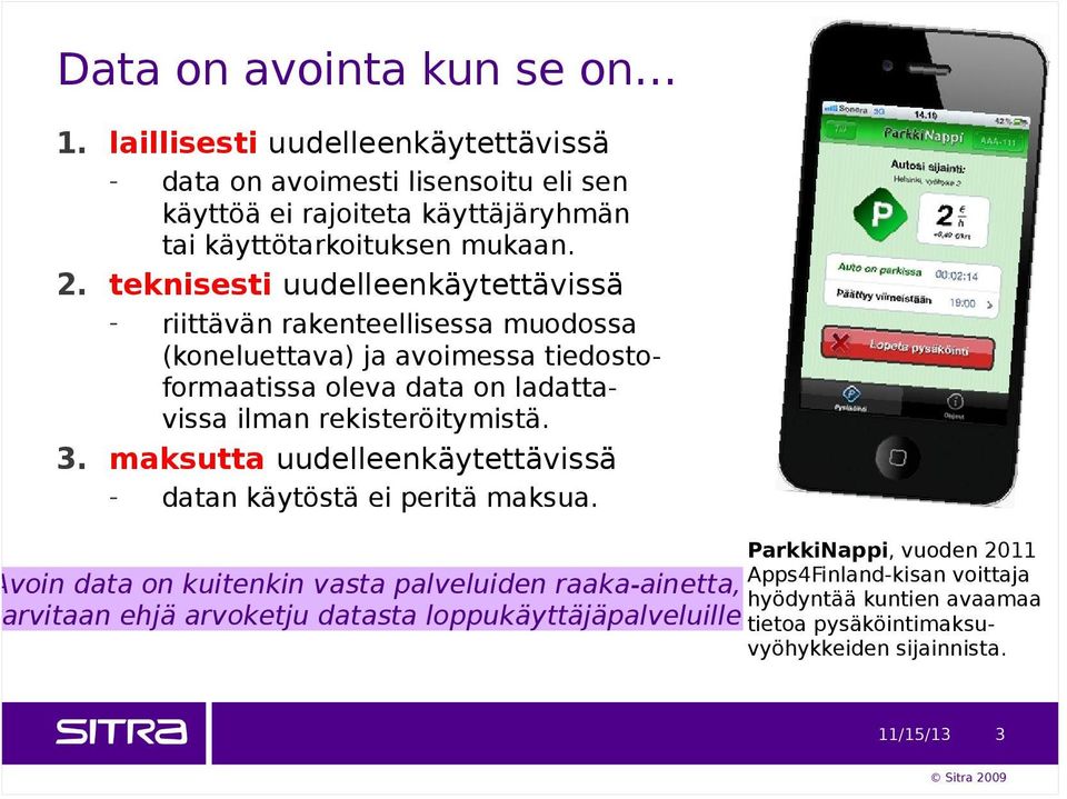 teknisesti uudelleenkäytettävissä - riittävän rakenteellisessa muodossa (koneluettava) ja avoimessa tiedostoformaatissa oleva data on ladattavissa ilman