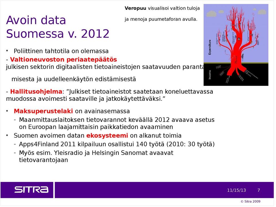 Hallitusohjelma: Julkiset tietoaineistot saatetaan koneluettavassa muodossa avoimesti saataville ja jatkokäytettäväksi.