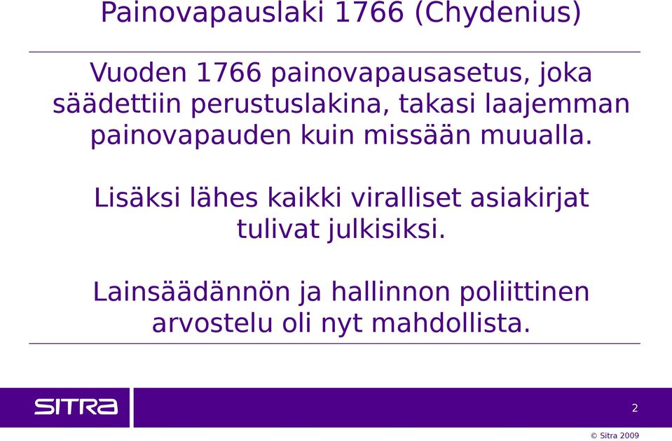 muualla. Lisäksi lähes kaikki viralliset asiakirjat tulivat julkisiksi.