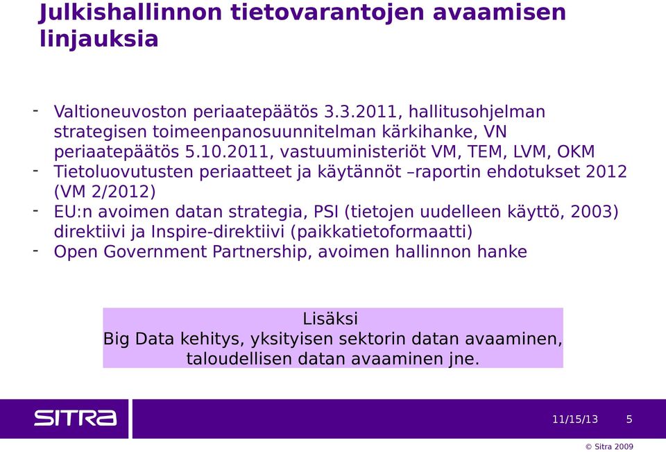 2011, vastuuministeriöt VM, TEM, LVM, OKM - Tietoluovutusten periaatteet ja käytännöt raportin ehdotukset 2012 (VM 2/2012) - EU:n avoimen datan