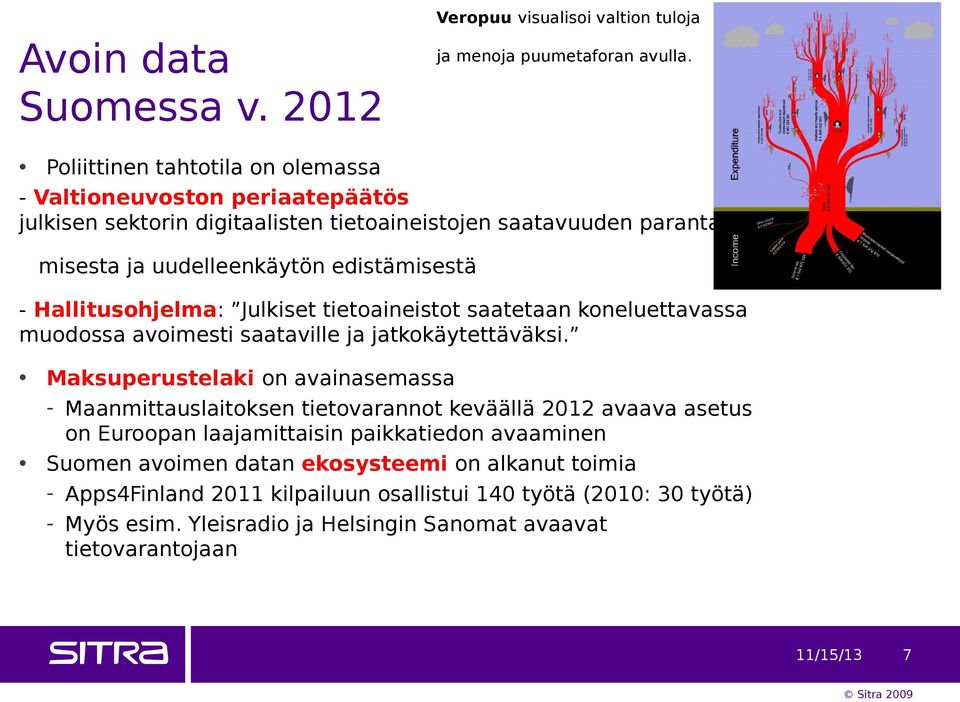 Hallitusohjelma: Julkiset tietoaineistot saatetaan koneluettavassa muodossa avoimesti saataville ja jatkokäytettäväksi.