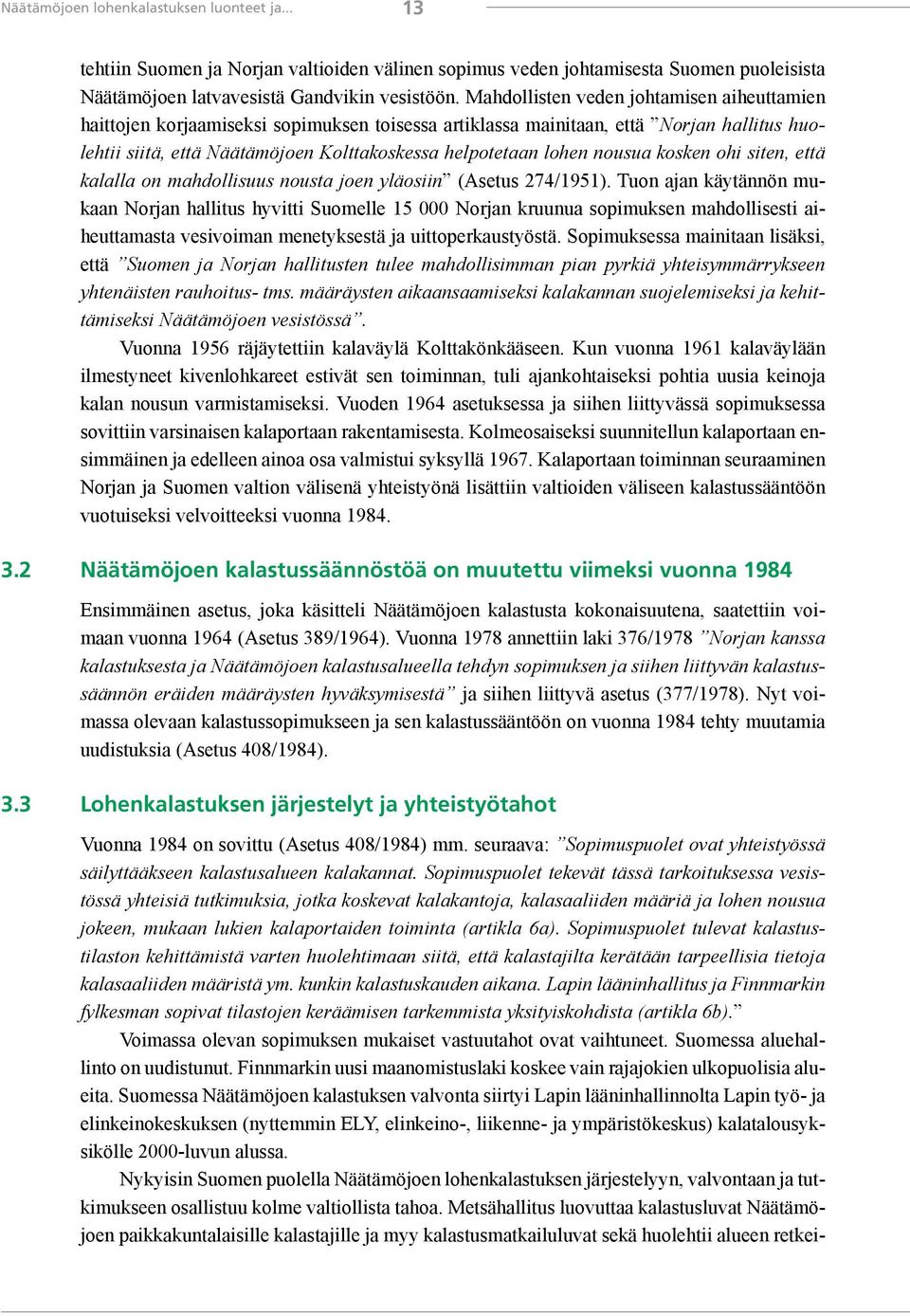 nousua kosken ohi siten, että kalalla on mahdollisuus nousta joen yläosiin (Asetus 274/1951).