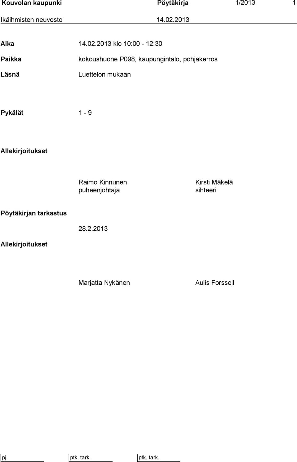 2013 klo 10:00-12:30 Paikka Läsnä kokoushuone P098, kaupungintalo, pohjakerros