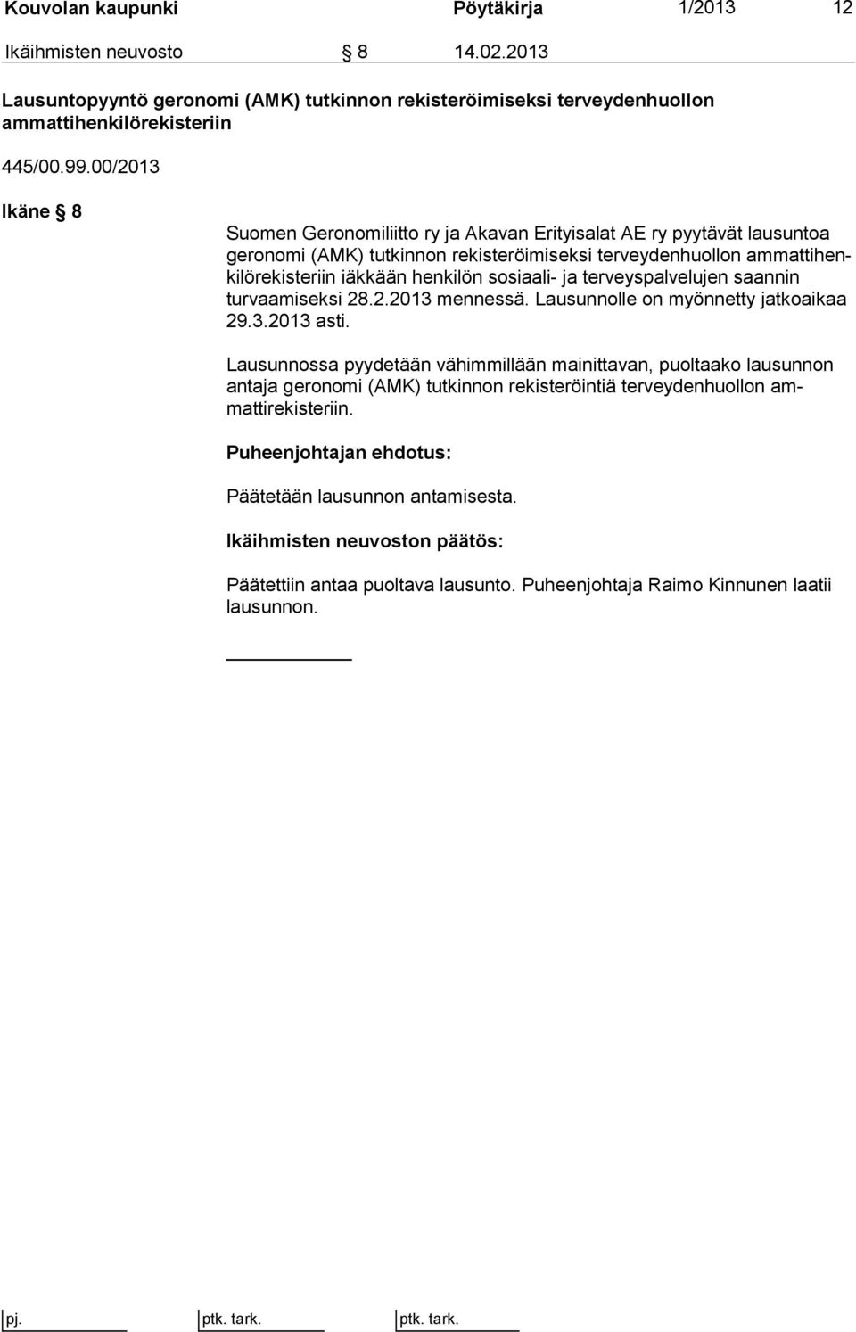 henkilön sosiaali- ja terveyspalvelujen saan nin turvaamiseksi 28.2.2013 mennessä. Lausunnolle on myönnetty jatkoaikaa 29.3.2013 asti.