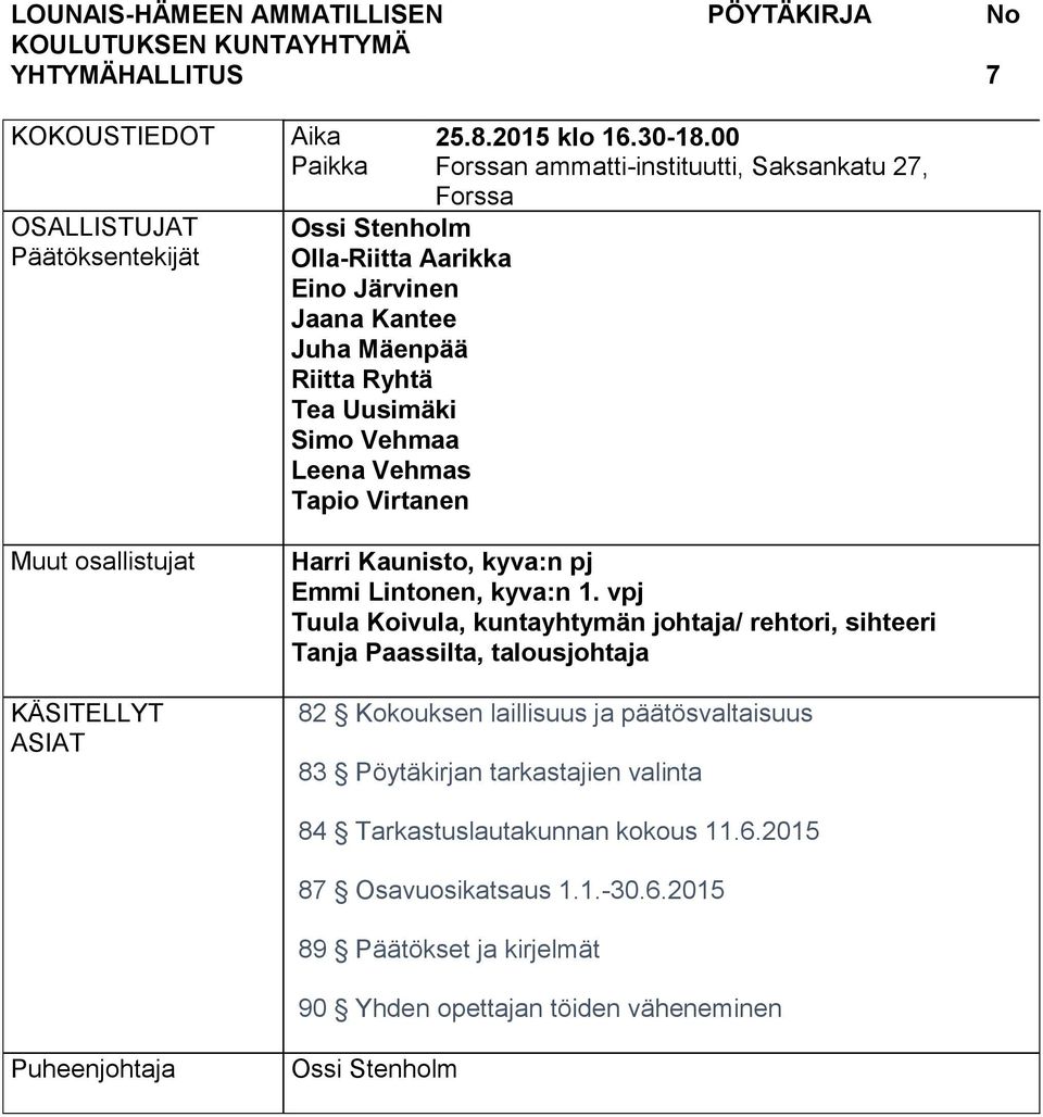 00 Forssan ammatti-instituutti, Saksankatu 27, Forssa Harri Kaunisto, kyva:n pj Emmi Lintonen, kyva:n 1.