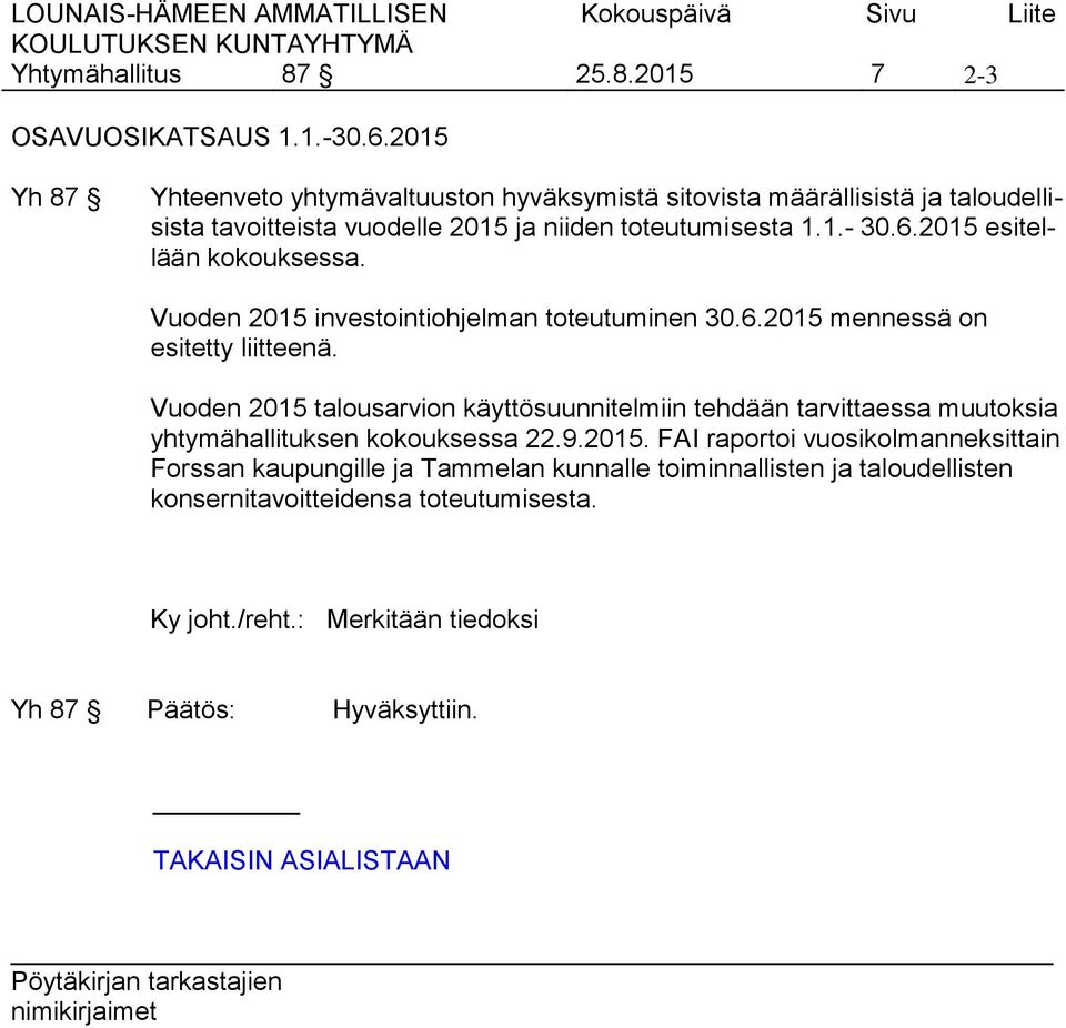 2015 esitellään kokouksessa. Vuoden 2015 investointiohjelman toteutuminen 30.6.2015 mennessä on esitetty liitteenä.