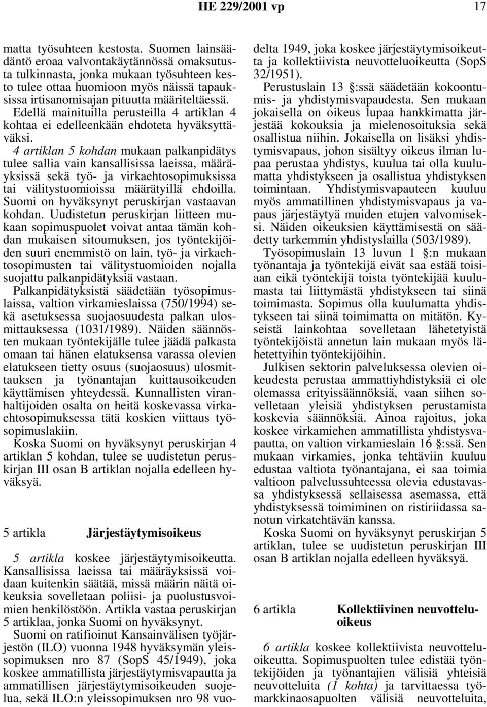Edellä mainituilla perusteilla 4 artiklan 4 kohtaa ei edelleenkään ehdoteta hyväksyttäväksi.