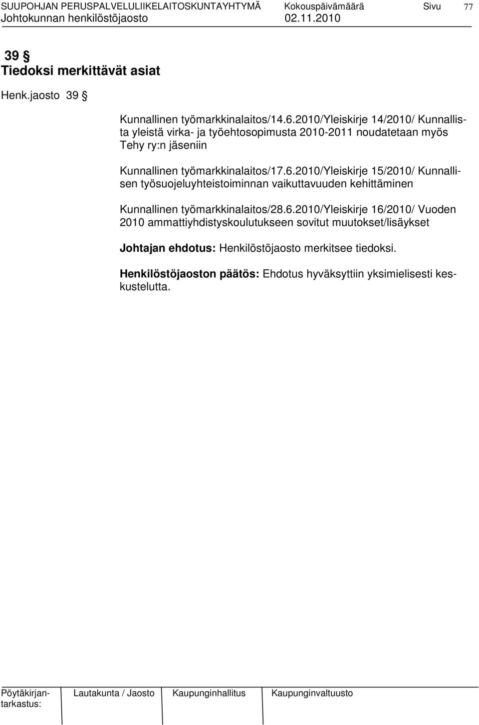 työmarkkinalaitos/17.6.2010/yleiskirje 15/2010/ Kunnallisen työsuojeluyhteistoiminnan vaikuttavuuden kehittäminen Kunnallinen työmarkkinalaitos/28.
