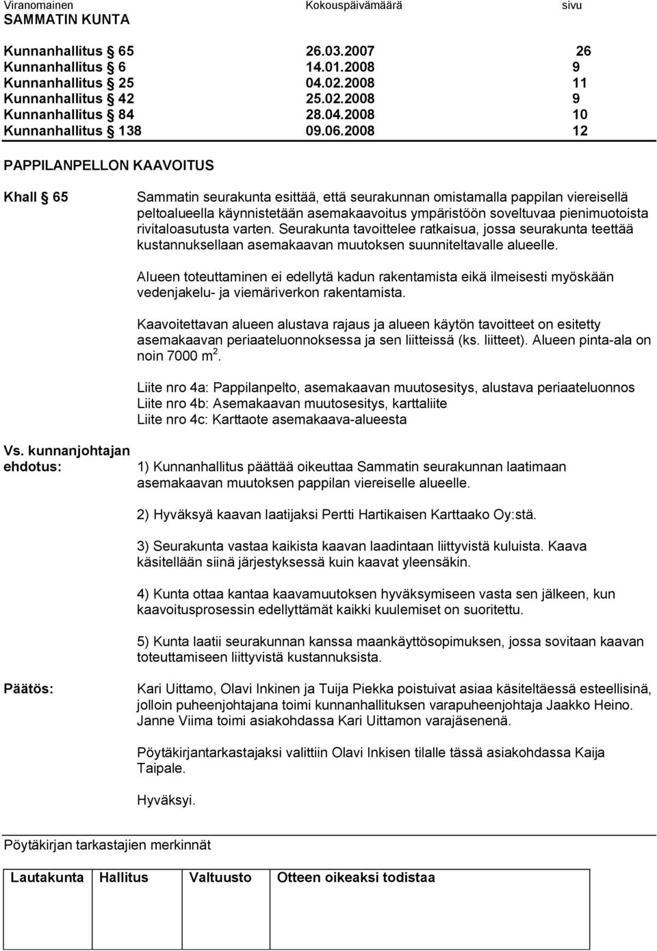pienimuotoista rivitaloasutusta varten. Seurakunta tavoittelee ratkaisua, jossa seurakunta teettää kustannuksellaan asemakaavan muutoksen suunniteltavalle alueelle. Vs.