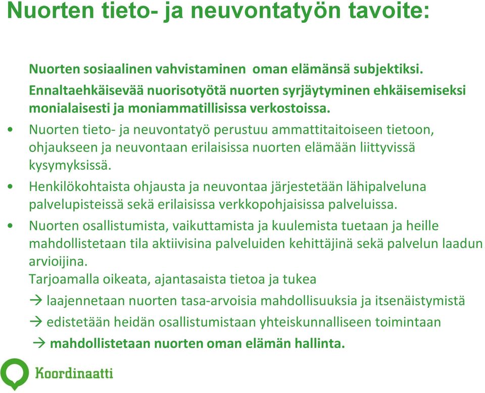 Nuorten tieto- ja neuvontatyö perustuu ammattitaitoiseen tietoon, ohjaukseen ja neuvontaan erilaisissa nuorten elämään liittyvissä kysymyksissä.