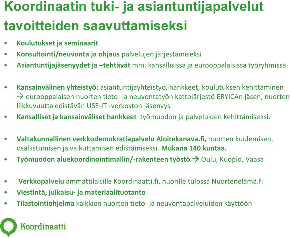 jäsen, nuorten liikkuvuutta edistävän USE-IT -verkoston jäsenyys Kansalliset ja kansainväliset hankkeet työmuodon ja palveluiden kehittämiseksi. Valtakunnallinen verkkodemokratiapalvelu Aloitekanava.