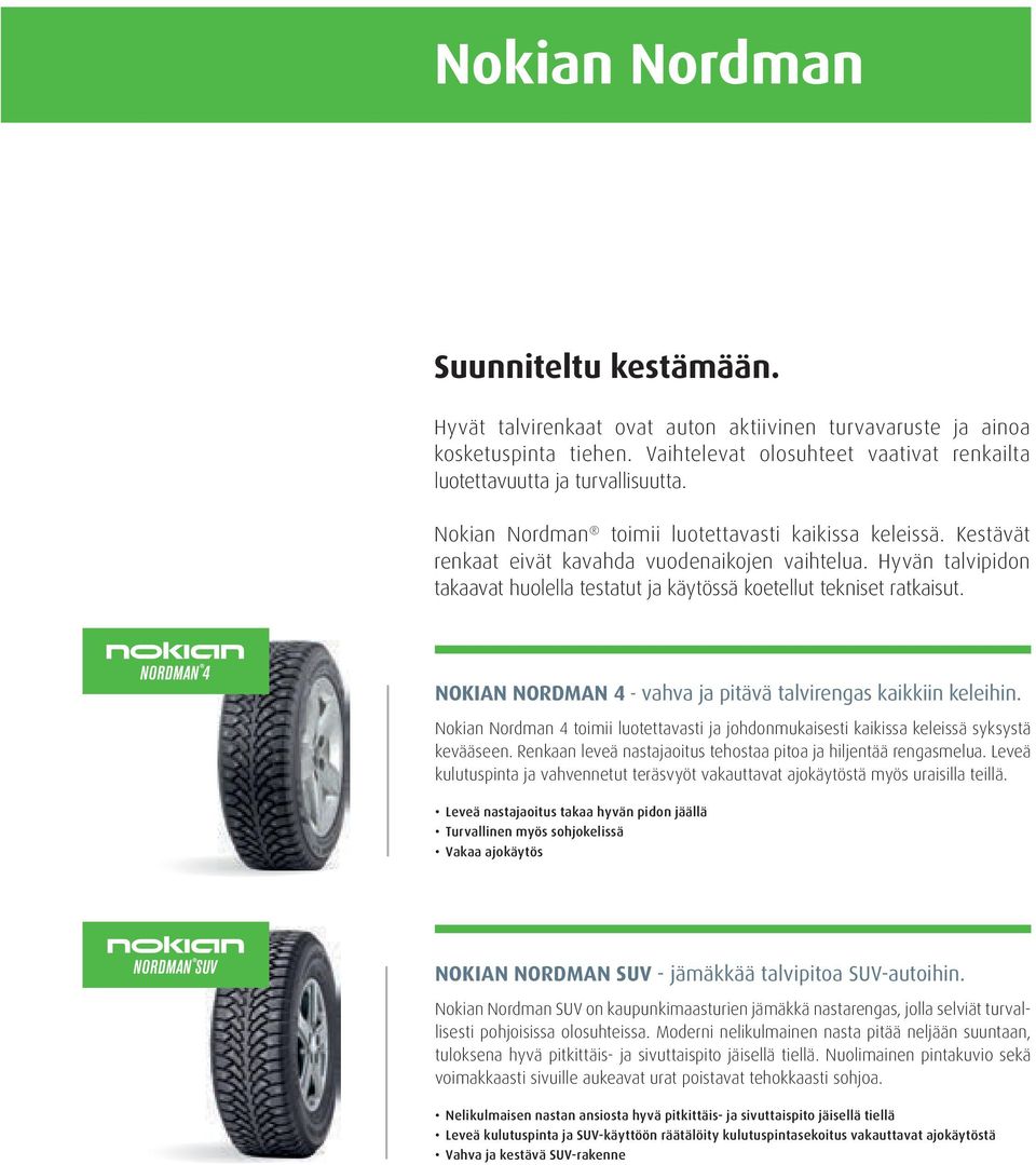 NOKIAN NORDMAN 4 - vahva ja pitävä talvirengas kaikkiin keleihin. Nokian Nordman 4 toimii luotettavasti ja johdonmukaisesti kaikissa keleissä syksystä kevääseen.