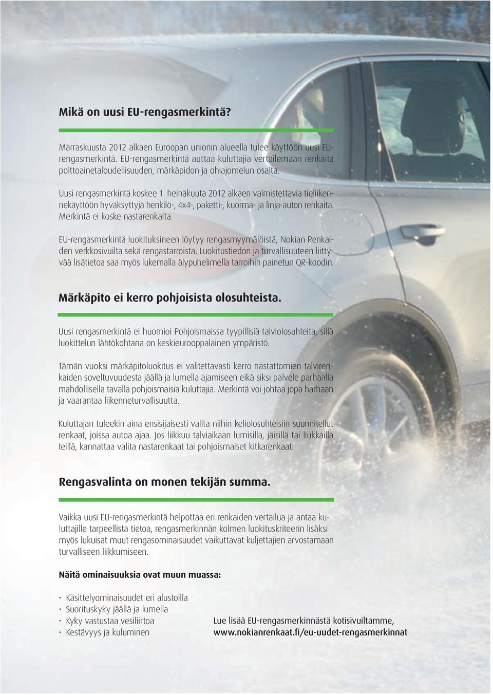 heinäkuuta 2012 alkaen valmistettavia tieliikennekäyttöön hyväksyttyjä henkilö-, 4x4-, paketti-, kuorma- ja linja-auton renkaita. Merkintä ei koske nastarenkaita.