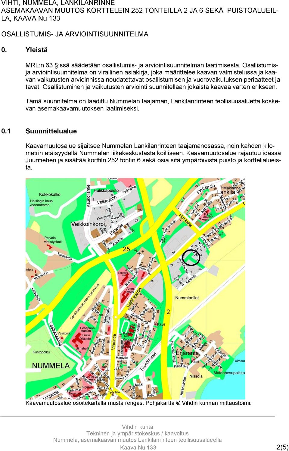 Osallistumisja arviointisuunnitelma on virallinen asiakirja, joka määrittelee kaavan valmistelussa ja kaavan vaikutusten arvioinnissa noudatettavat osallistumisen ja vuorovaikutuksen periaatteet ja