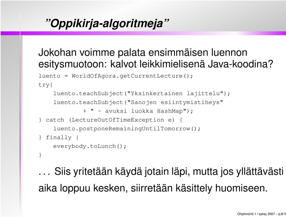 teachsubject("sanojen esiintymistiheys" + " - avuksi luokka HashMap"); } catch (LectureOutOfTimeException e) { luento.