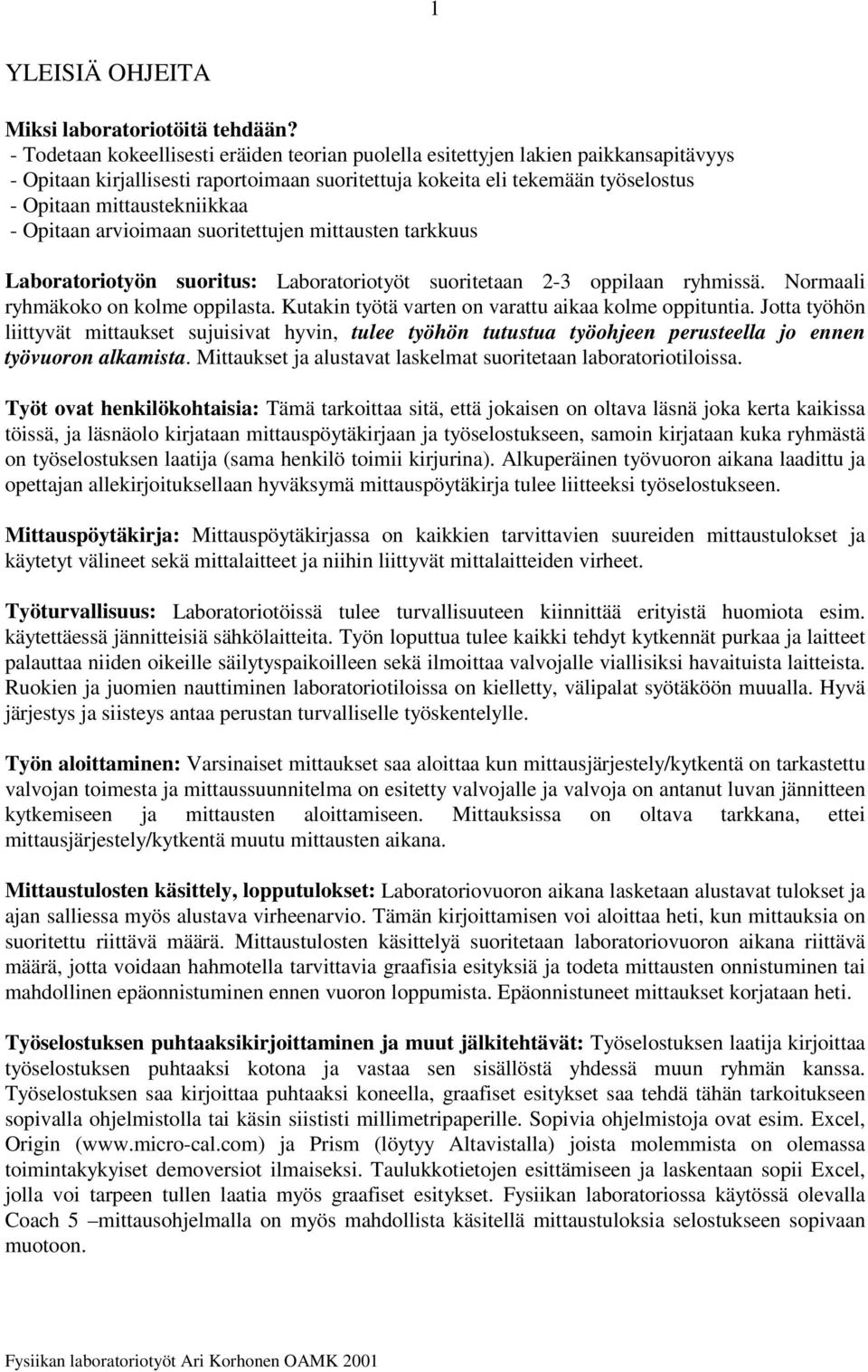 Laboatootö suotus: Laboatootöt suotetaa -3 opplaa ssä. Noaal äkoko o kole opplasta. Kutak tötä vate o vaattu akaa kole opptuta.