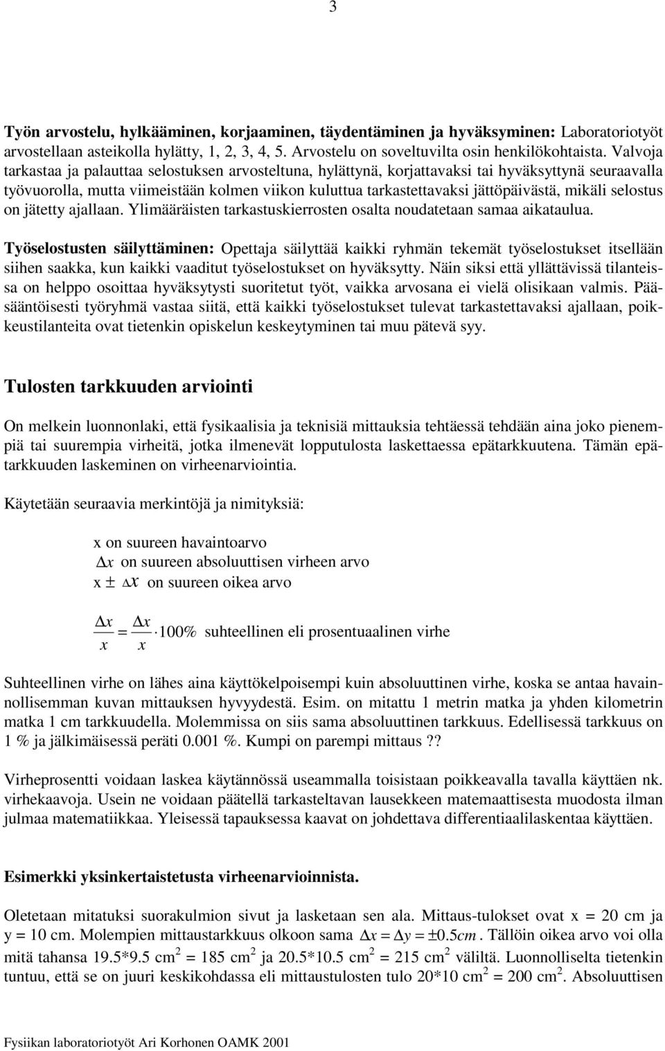 Yläääste takastuskeoste osalta ouatetaa saaa akataulua. Töselostuste sälttäe: Opettaja sälttää kakk ä tekeät töselostukset tsellää se saakka, ku kakk vaatut töselostukset o väkstt.