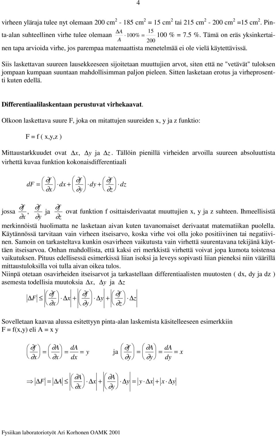 Deetaallasketaa peustuvat vekaavat. Olkoo laskettava suue, joka o tattuje suuee, ja z ukto: (,,z ) Mttaustakkuuet ovat, ja z.