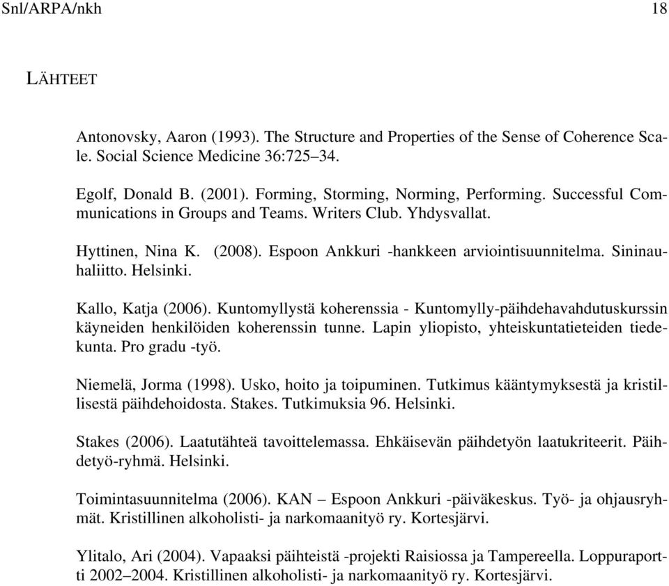 Sininauhaliitto. Helsinki. Kallo, Katja (2006). Kuntomyllystä koherenssia - Kuntomylly-päihdehavahdutuskurssin käyneiden henkilöiden koherenssin tunne.