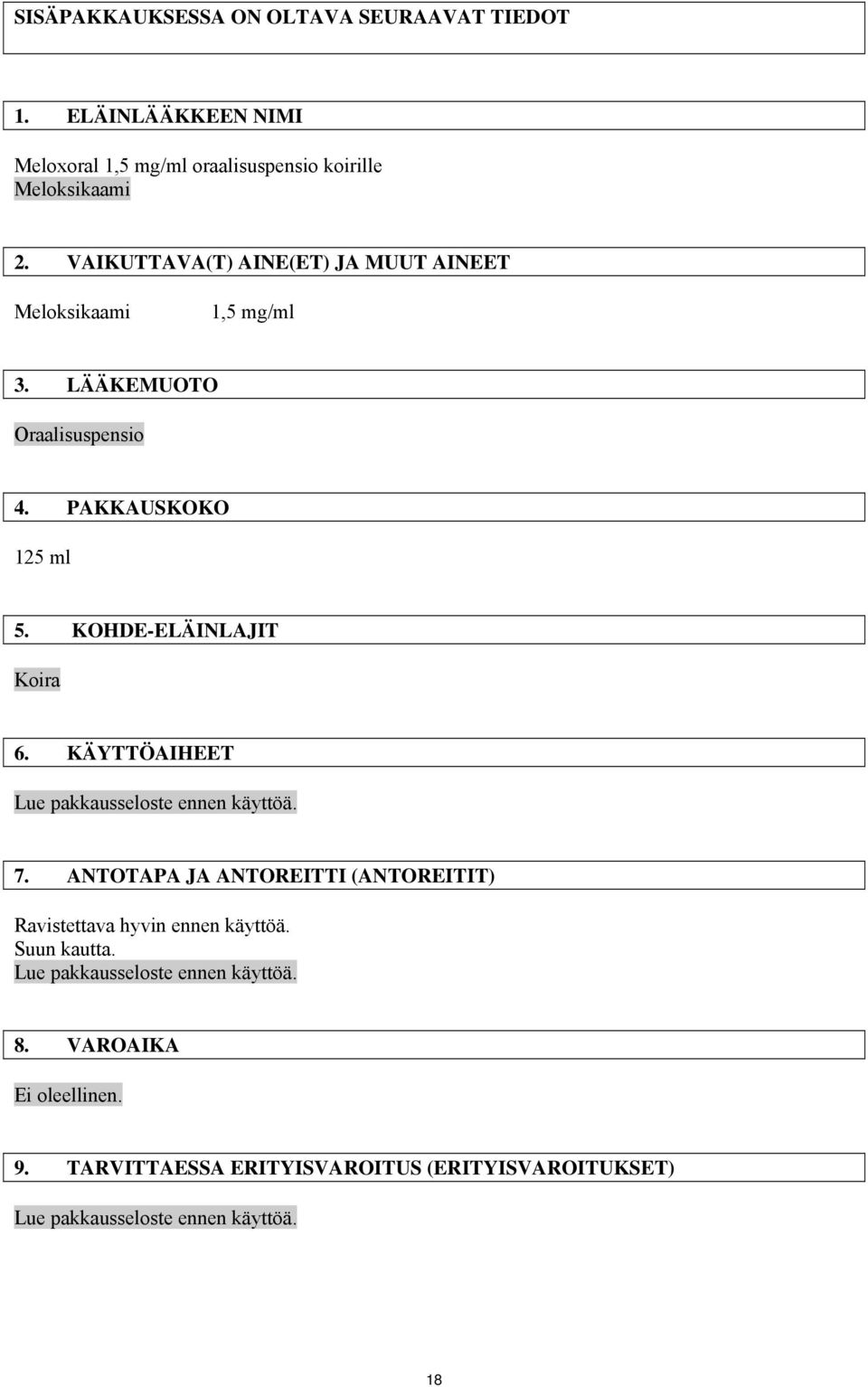 KÄYTTÖAIHEET Lue pakkausseloste ennen käyttöä. 7. ANTOTAPA JA ANTOREITTI (ANTOREITIT) Ravistettava hyvin ennen käyttöä. Suun kautta.