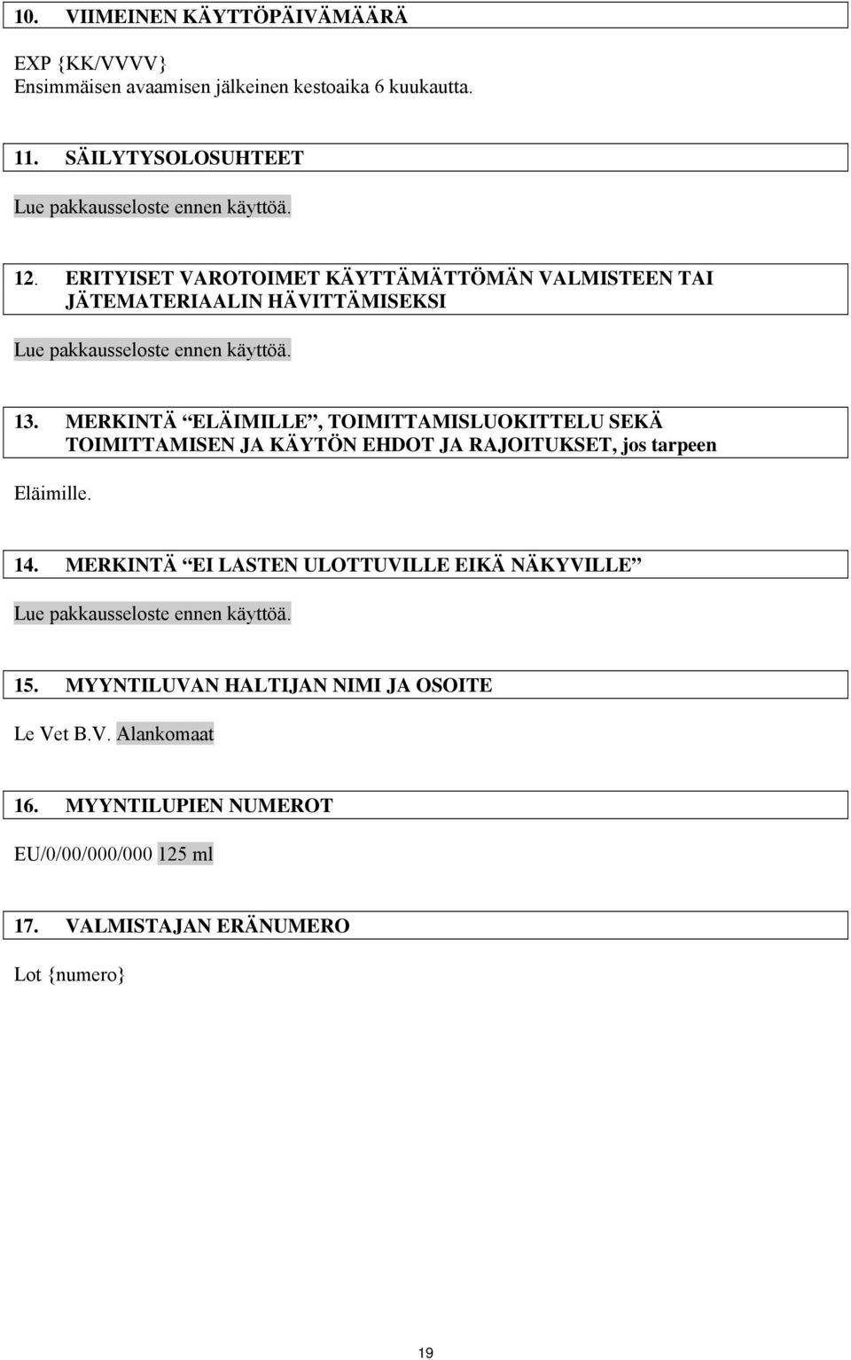 MERKINTÄ ELÄIMILLE, TOIMITTAMISLUOKITTELU SEKÄ TOIMITTAMISEN JA KÄYTÖN EHDOT JA RAJOITUKSET, jos tarpeen Eläimille. 14.