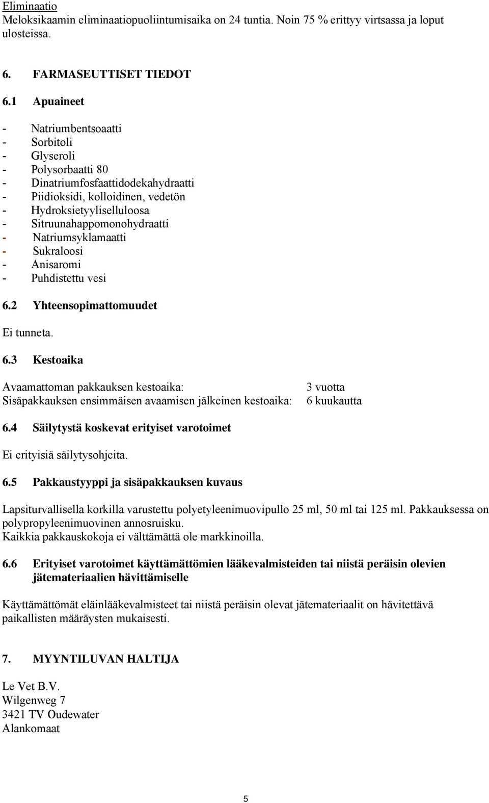 Sitruunahappomonohydraatti - Natriumsyklamaatti - Sukraloosi - Anisaromi - Puhdistettu vesi 6.