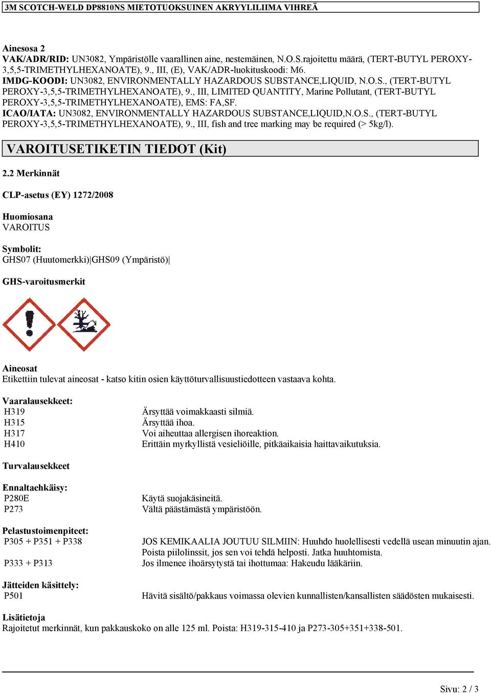 , III, LIMITED QUANTITY, Marine Pollutant, (TERT-BUTYL PEROXY-3,5,5-TRIMETHYLHEXANOATE), EMS: FA,SF. ICAO/IATA: UN3082, ENVIRONMENTALLY HAZARDOUS SUBSTANCE,LIQUID,N.O.S., (TERT-BUTYL PEROXY-3,5,5-TRIMETHYLHEXANOATE), 9.