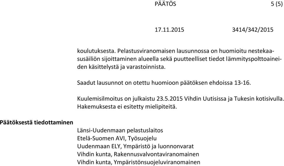 käsittelystä ja varastoinnista. Saadut lausunnot on otettu huomioon päätöksen ehdoissa 13-16. Kuulemisilmoitus on julkaistu 23.5.