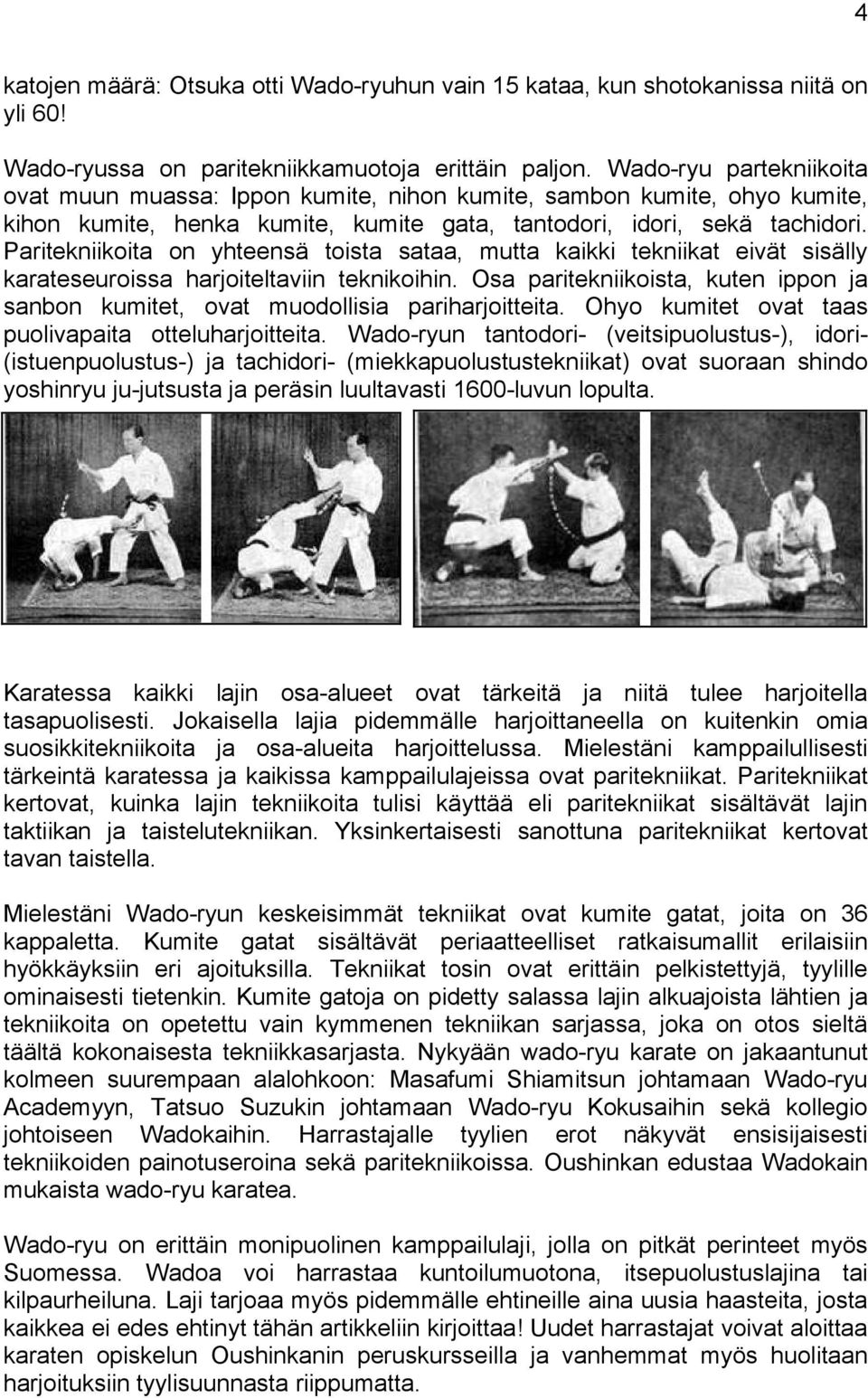 Paritekniikoita on yhteensä toista sataa, mutta kaikki tekniikat eivät sisälly karateseuroissa harjoiteltaviin teknikoihin.