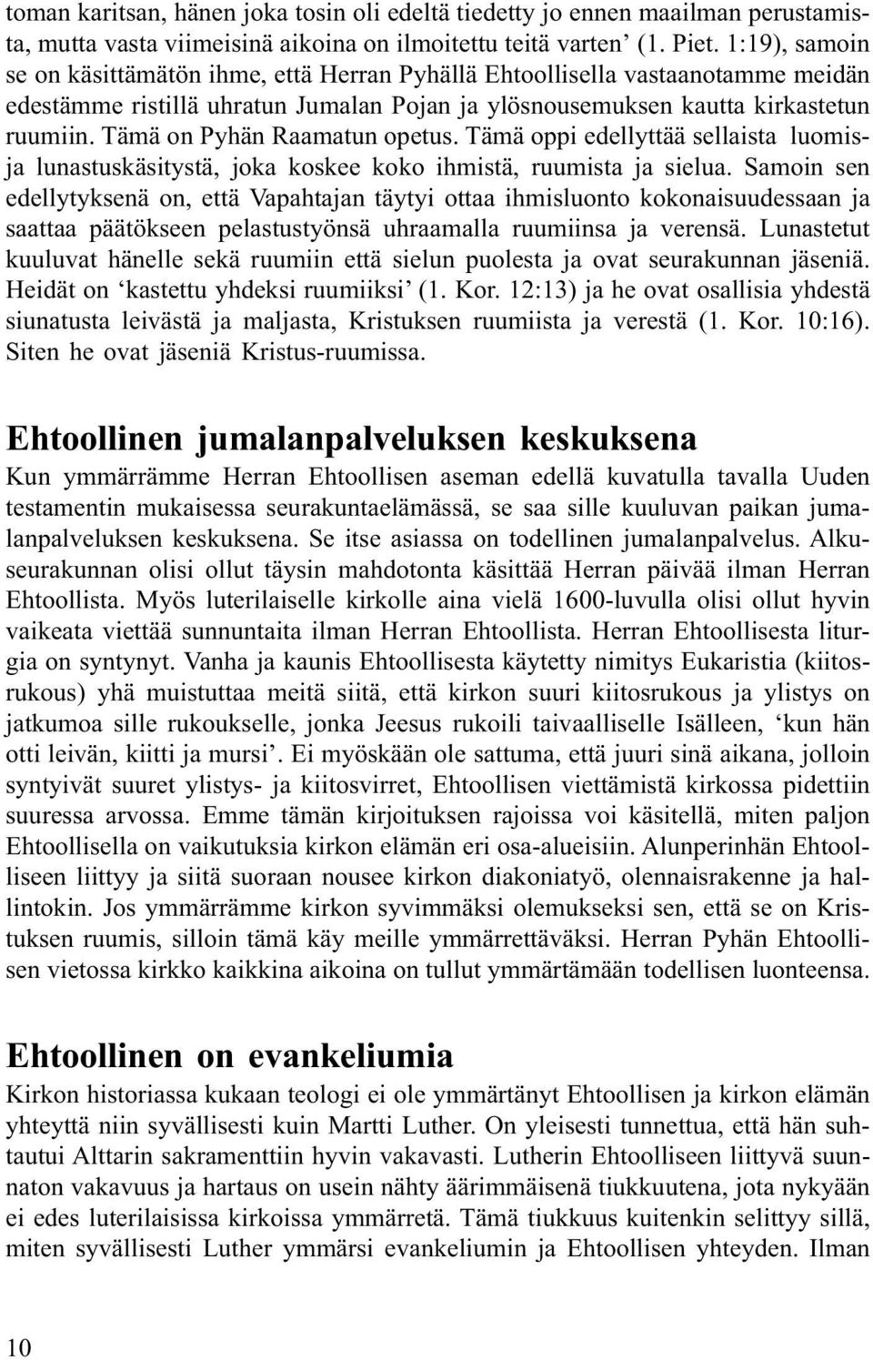 Tämä on Pyhän Raamatun opetus. Tämä oppi edellyttää sellaista luomisja lunastuskäsitystä, joka koskee koko ihmistä, ruumista ja sielua.