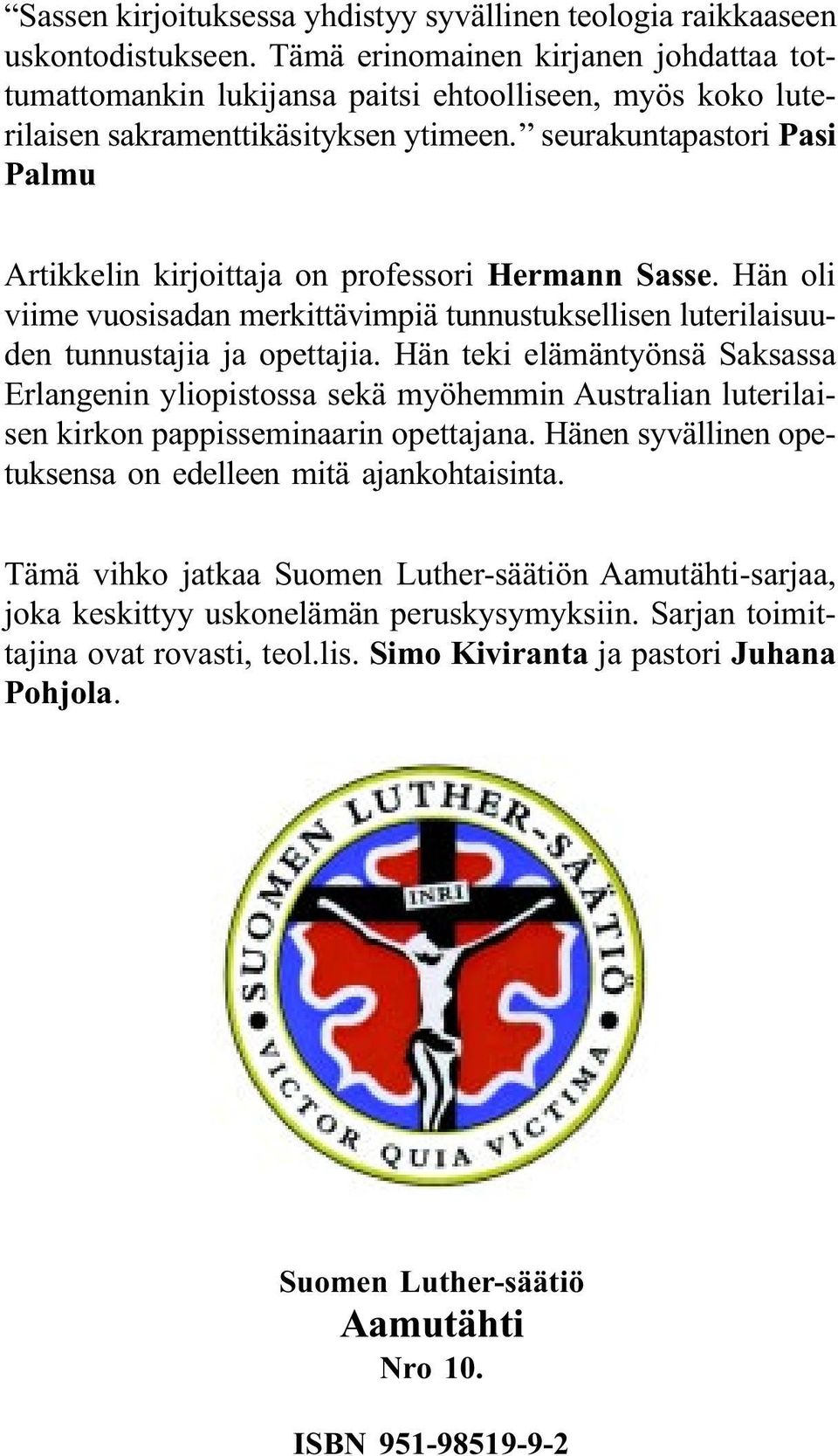seurakuntapastori Pasi Palmu Artikkelin kirjoittaja on professori Hermann Sasse. Hän oli viime vuosisadan merkittävimpiä tunnustuksellisen luterilaisuuden tunnustajia ja opettajia.