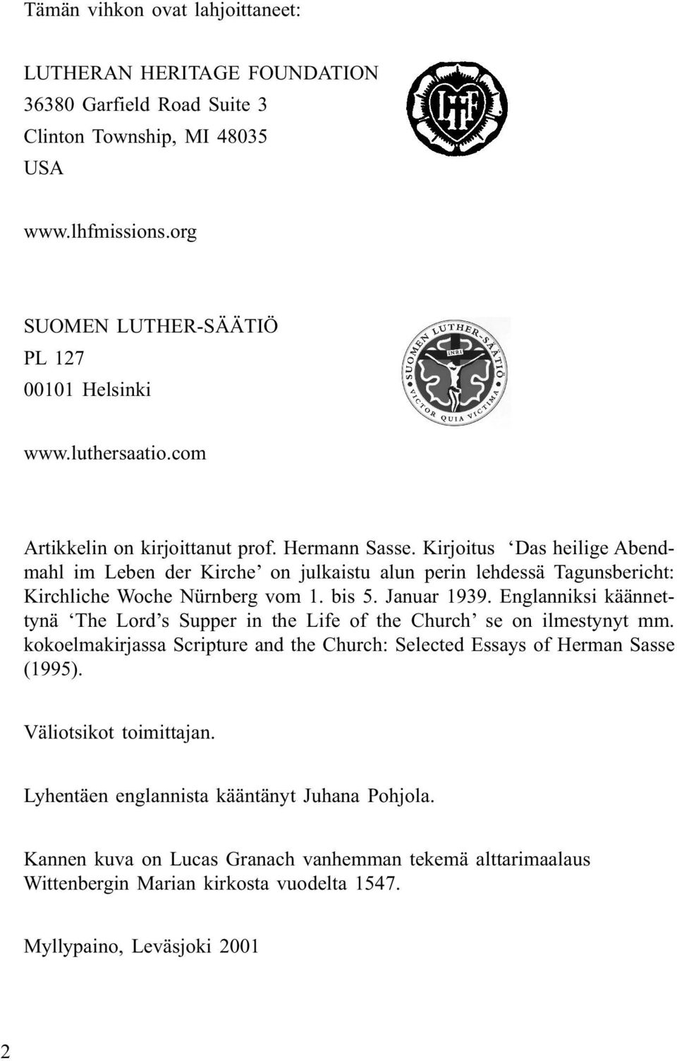 Kirjoitus Das heilige Abendmahl im Leben der Kirche on julkaistu alun perin lehdessä Tagunsbericht: Kirchliche Woche Nürnberg vom 1. bis 5. Januar 1939.