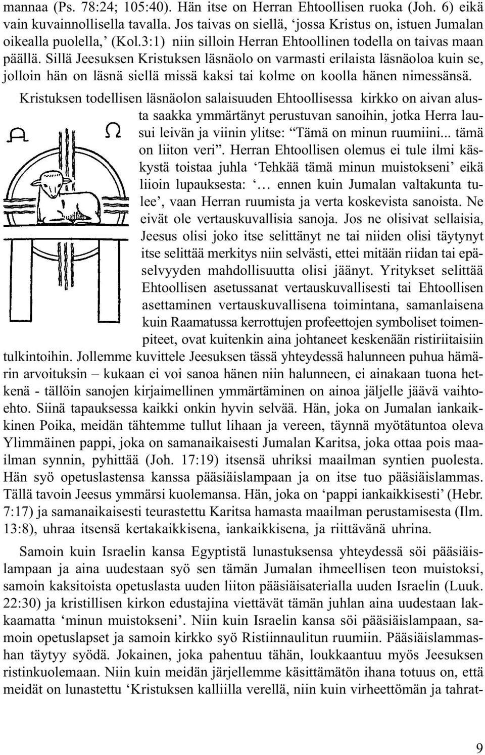 Sillä Jeesuksen Kristuksen läsnäolo on varmasti erilaista läsnäoloa kuin se, jolloin hän on läsnä siellä missä kaksi tai kolme on koolla hänen nimessänsä.